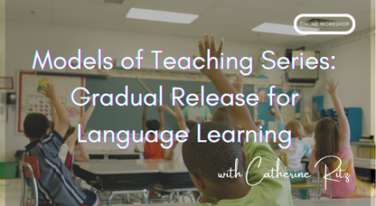 Models of Teaching Series: Gradual Release for Language Learning