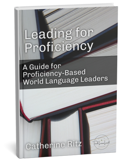 Leading for Proficiency: A Guide for Proficiency-Based World Language Leaders
